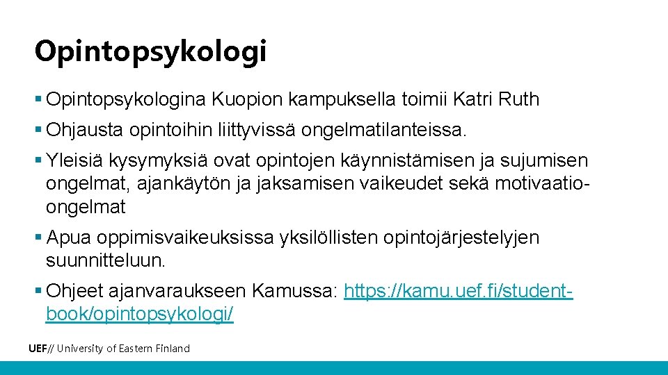 Opintopsykologi § Opintopsykologina Kuopion kampuksella toimii Katri Ruth § Ohjausta opintoihin liittyvissä ongelmatilanteissa. §