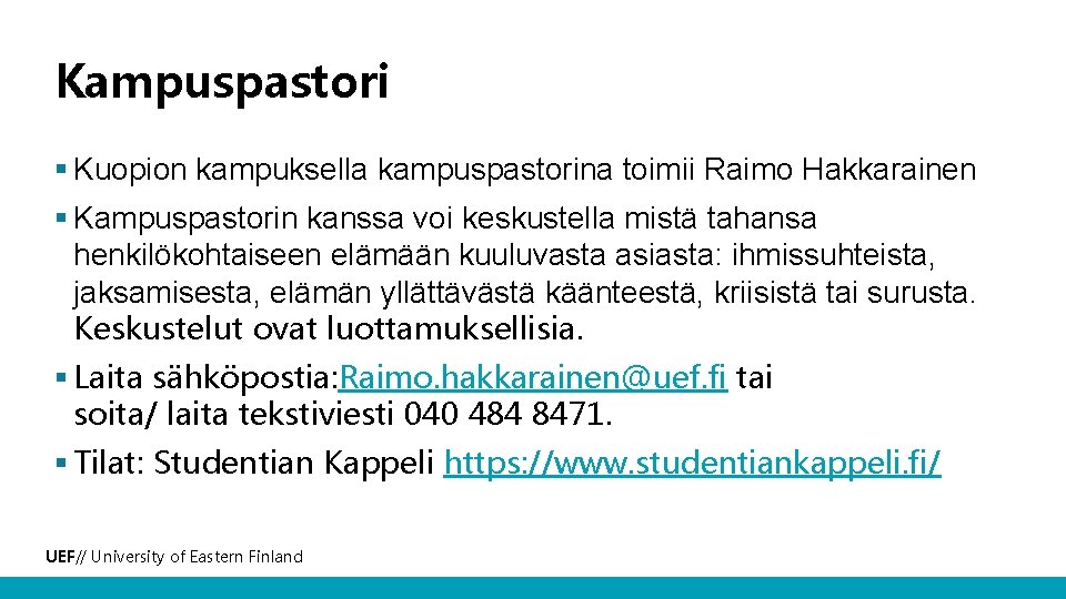 Kampuspastori § Kuopion kampuksella kampuspastorina toimii Raimo Hakkarainen § Kampuspastorin kanssa voi keskustella mistä