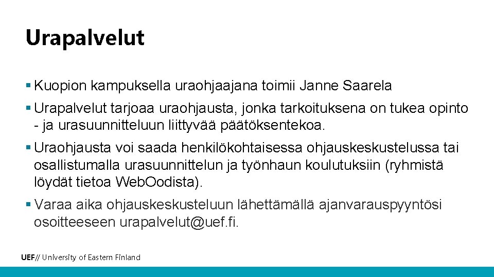 Urapalvelut § Kuopion kampuksella uraohjaajana toimii Janne Saarela § Urapalvelut tarjoaa uraohjausta, jonka tarkoituksena