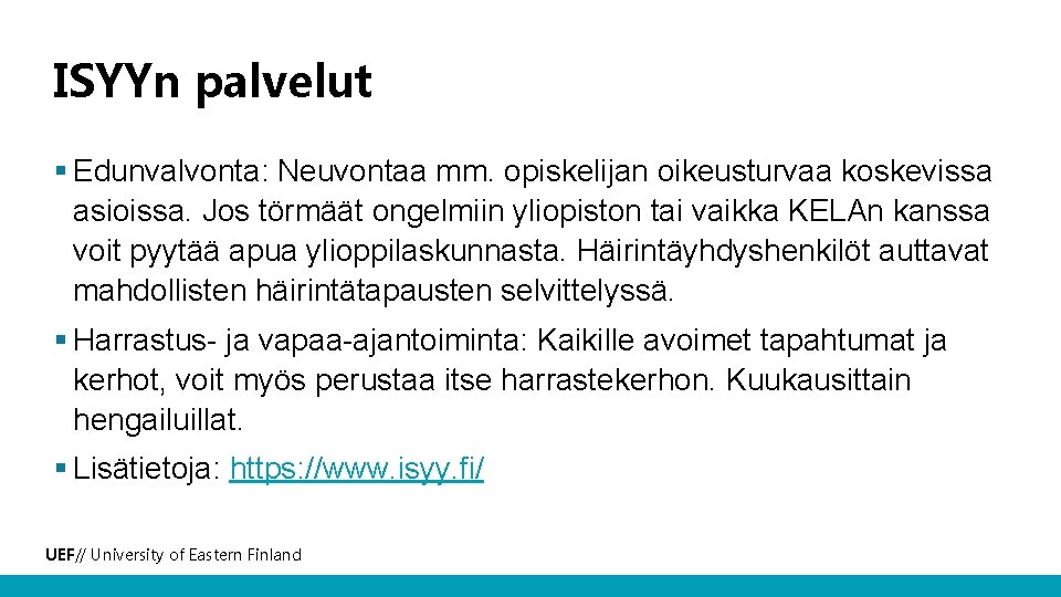 ISYYn palvelut § Edunvalvonta: Neuvontaa mm. opiskelijan oikeusturvaa koskevissa asioissa. Jos törmäät ongelmiin yliopiston ISYYn palvelut § Edunvalvonta: Neuvontaa mm. opiskelijan oikeusturvaa koskevissa asioissa. Jos törmäät ongelmiin yliopiston