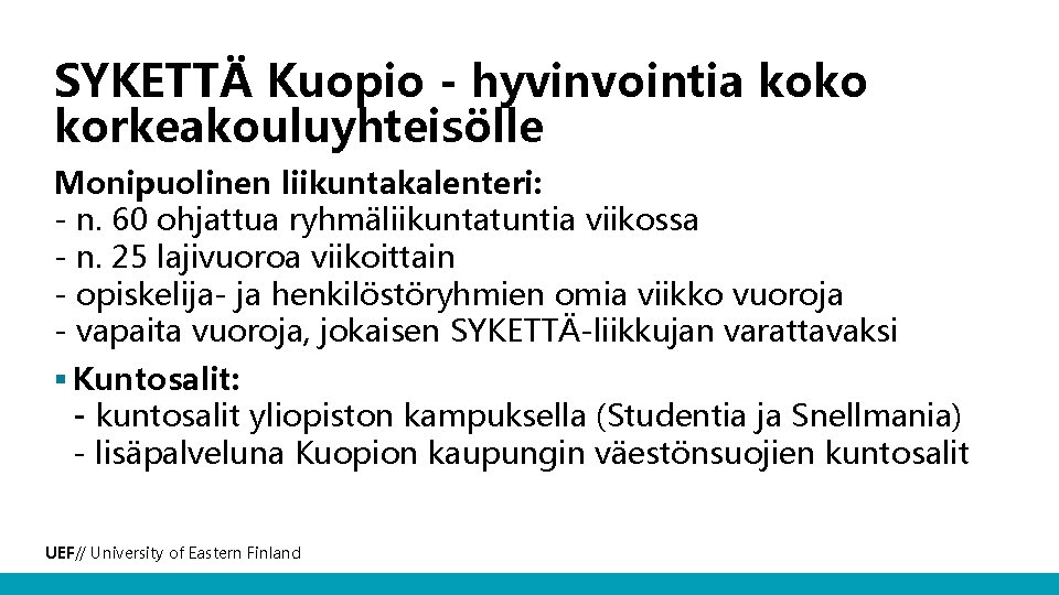 SYKETTÄ Kuopio - hyvinvointia koko korkeakouluyhteisölle Monipuolinen liikuntakalenteri: - n. 60 ohjattua ryhmäliikuntatuntia viikossa