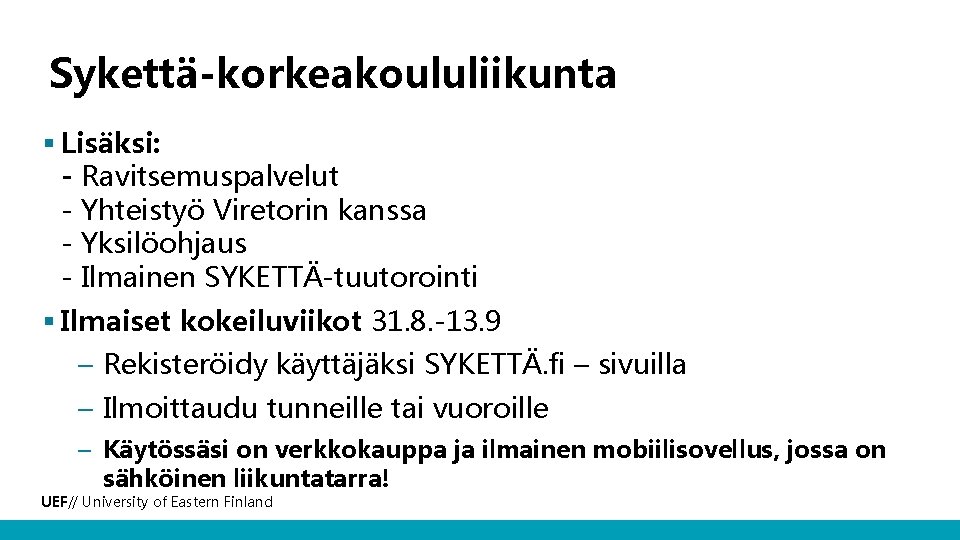 Sykettä-korkeakoululiikunta § Lisäksi: - Ravitsemuspalvelut - Yhteistyö Viretorin kanssa - Yksilöohjaus - Ilmainen SYKETTÄ-tuutorointi