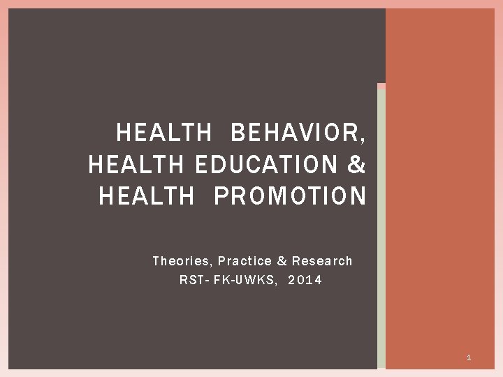 HEALTH BEHAVIOR, HEALTH EDUCATION & HEALTH PROMOTION Theories, Practice & Research RST- FK-UWKS, 2014