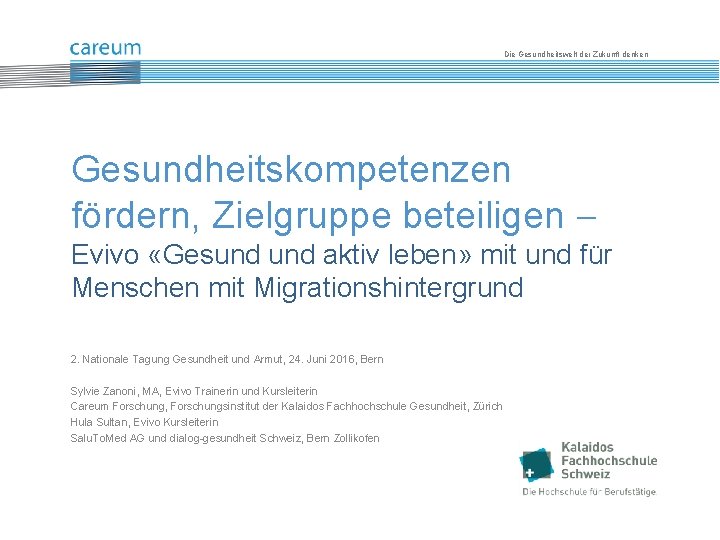 Die Gesundheitswelt der Zukunft denken Gesundheitskompetenzen fördern, Zielgruppe beteiligen Evivo «Gesund aktiv leben» mit