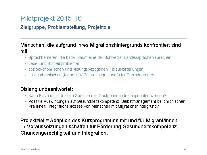 Pilotprojekt 2015 -16 Zielgruppe, Problemstellung, Projektziel Menschen, die aufgrund ihres Migrationshintergrunds konfrontiert sind mit