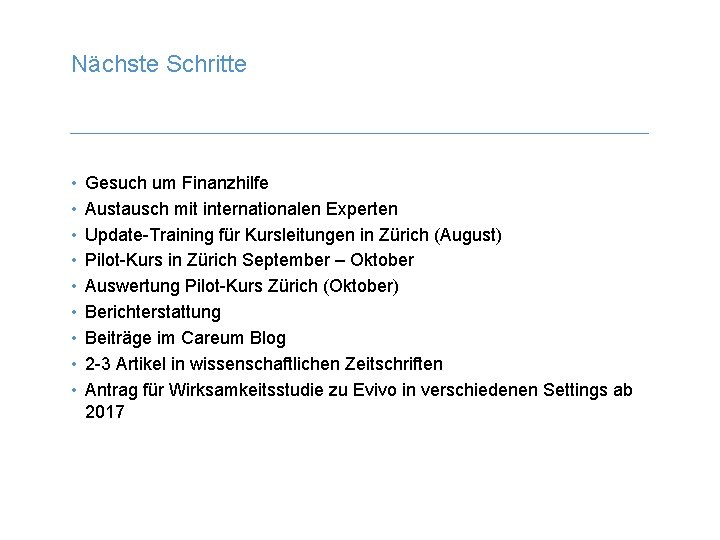 Nächste Schritte • • • Gesuch um Finanzhilfe Austausch mit internationalen Experten Update-Training für