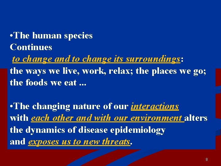  • The human species Continues to change and to change its surroundings: the