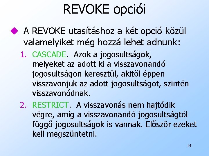 REVOKE opciói u A REVOKE utasításhoz a két opció közül valamelyiket még hozzá lehet