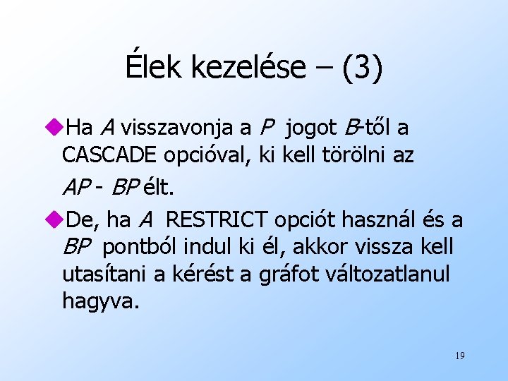 Élek kezelése – (3) u. Ha A visszavonja a P jogot B-től a CASCADE