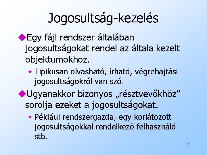 Jogosultság-kezelés u. Egy fájl rendszer általában jogosultságokat rendel az általa kezelt objektumokhoz. w Tipikusan