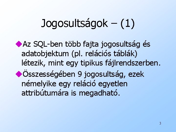 Jogosultságok – (1) u. Az SQL-ben több fajta jogosultság és adatobjektum (pl. relációs táblák)