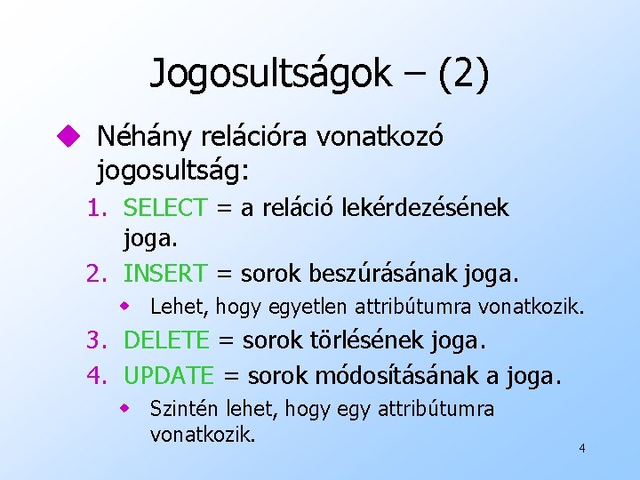 Jogosultságok – (2) u Néhány relációra vonatkozó jogosultság: 1. SELECT = a reláció lekérdezésének