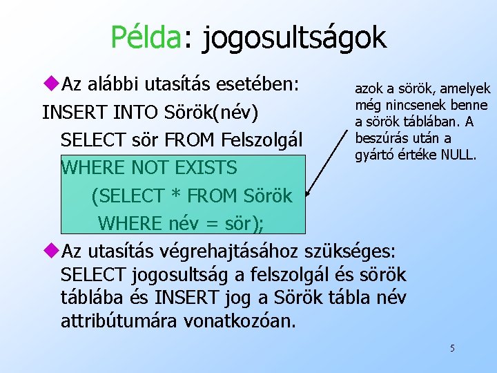 Példa: jogosultságok u. Az alábbi utasítás esetében: azok a sörök, amelyek még nincsenek benne