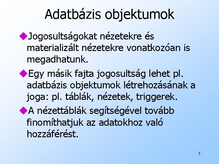 Adatbázis objektumok u. Jogosultságokat nézetekre és materializált nézetekre vonatkozóan is megadhatunk. u. Egy másik