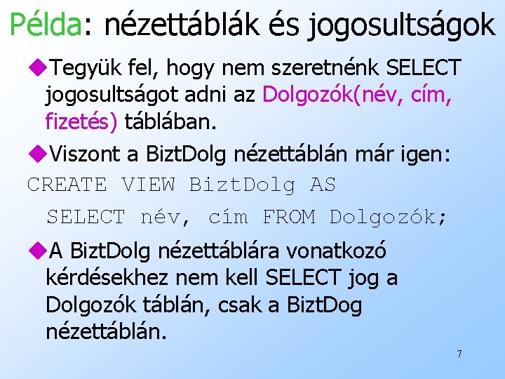 Példa: nézettáblák és jogosultságok u. Tegyük fel, hogy nem szeretnénk SELECT jogosultságot adni az
