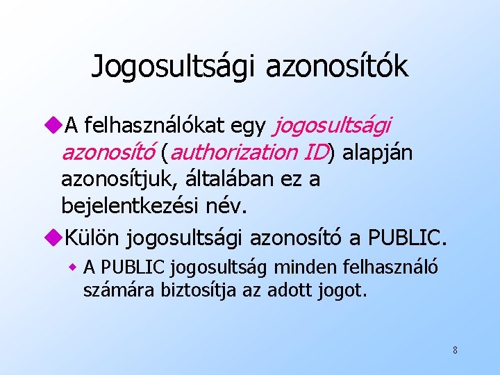 Jogosultsági azonosítók u. A felhasználókat egy jogosultsági azonosító (authorization ID) alapján azonosítjuk, általában ez