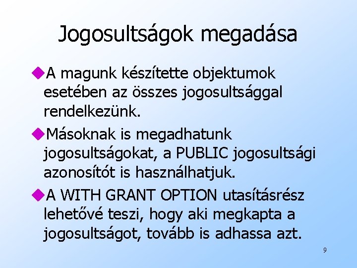 Jogosultságok megadása u. A magunk készítette objektumok esetében az összes jogosultsággal rendelkezünk. u. Másoknak