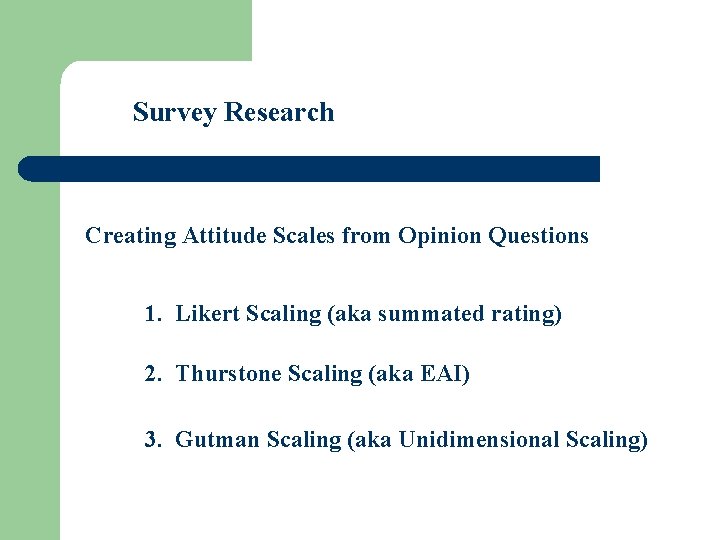 Survey Research Creating Attitude Scales from Opinion Questions 1. Likert Scaling (aka summated rating)