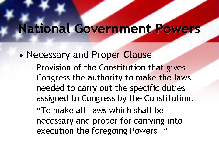 National Government Powers • Necessary and Proper Clause – Provision of the Constitution that