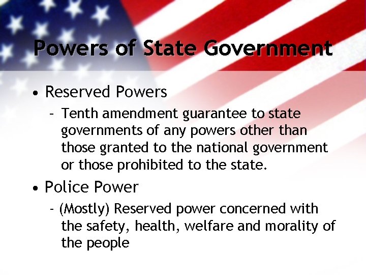 Powers of State Government • Reserved Powers – Tenth amendment guarantee to state governments