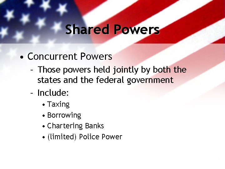 Shared Powers • Concurrent Powers – Those powers held jointly by both the states