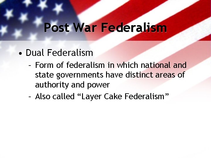 Post War Federalism • Dual Federalism – Form of federalism in which national and