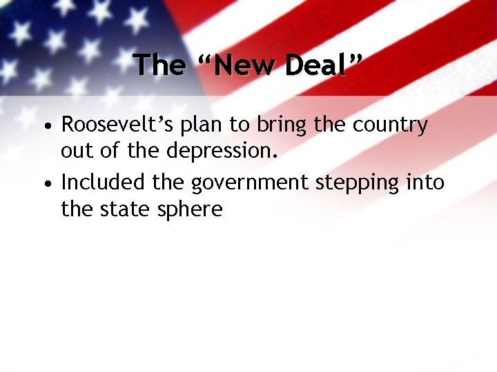 The “New Deal” • Roosevelt’s plan to bring the country out of the depression.