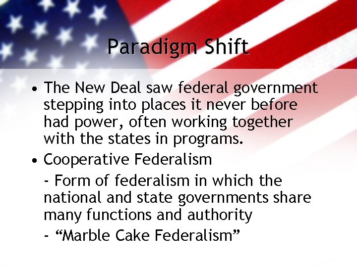 Paradigm Shift • The New Deal saw federal government stepping into places it never