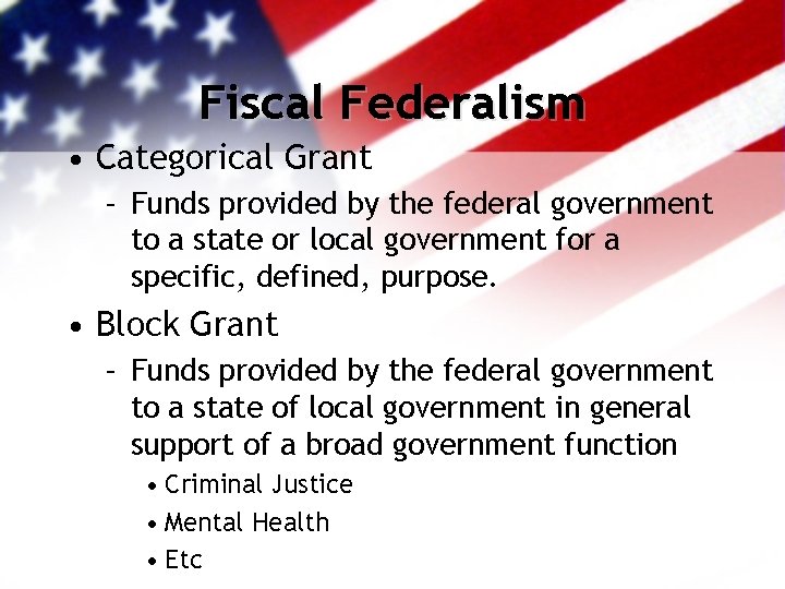 Fiscal Federalism • Categorical Grant – Funds provided by the federal government to a