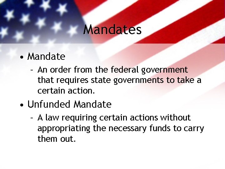 Mandates • Mandate – An order from the federal government that requires state governments