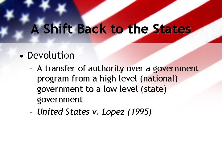 A Shift Back to the States • Devolution – A transfer of authority over