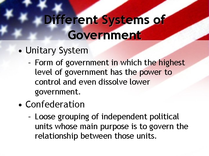 Different Systems of Government • Unitary System – Form of government in which the