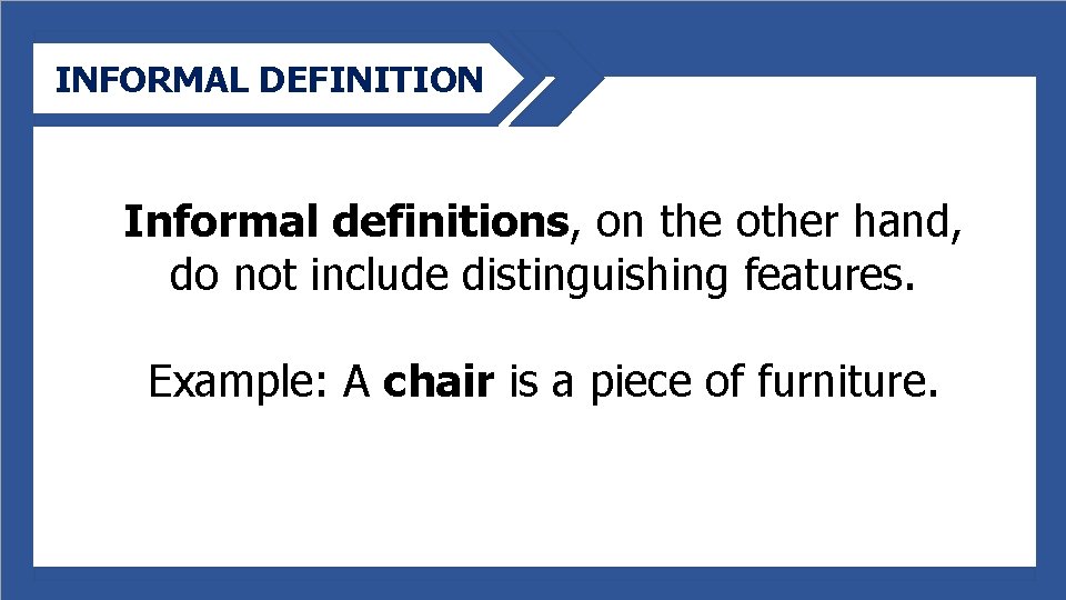 INFORMAL DEFINITION Informal definitions, on the other hand, do not include distinguishing features. Example:
