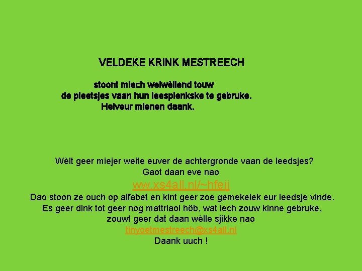 VELDEKE KRINK MESTREECH stoont miech welwèllend touw de pleetsjes vaan hun leesplenkske te gebruke.