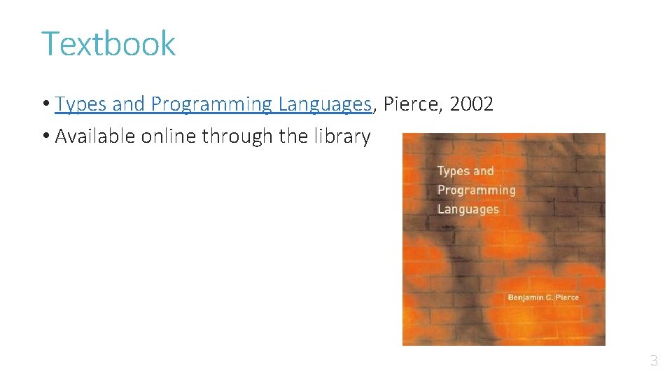 Textbook • Types and Programming Languages, Pierce, 2002 • Available online through the library