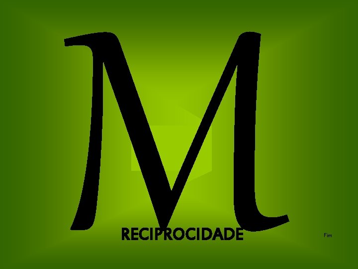 M RECIPROCIDADE Fim 
