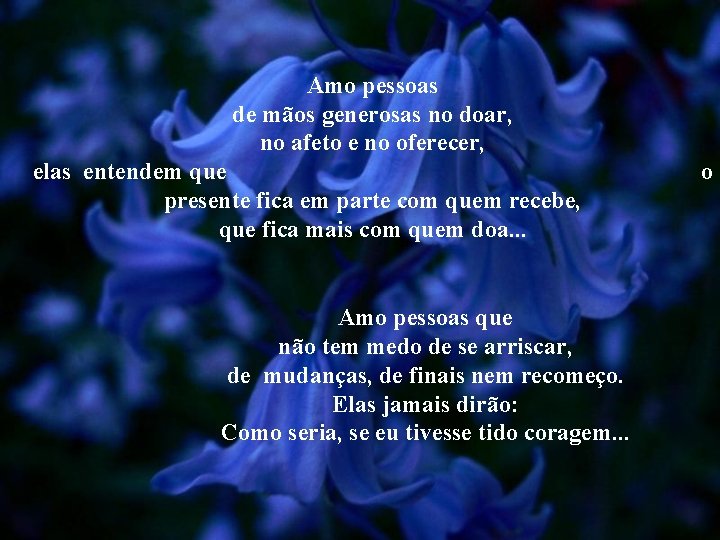 Amo pessoas de mãos generosas no doar, no afeto e no oferecer, elas entendem