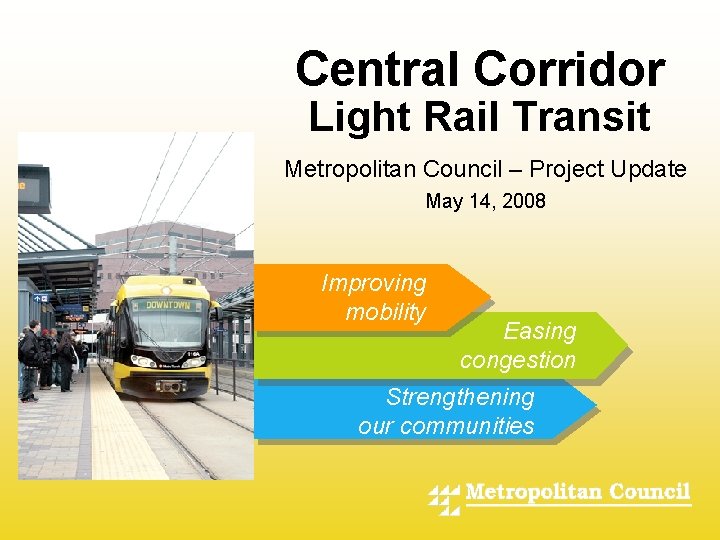 Central Corridor Light Rail Transit Metropolitan Council – Project Update - May 14, 2008