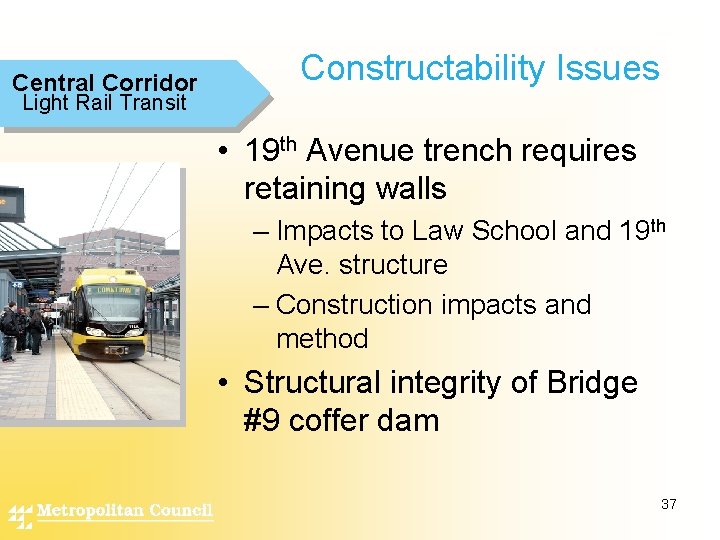 Central Corridor Constructability Issues Light Rail Transit • 19 th Avenue trench requires retaining