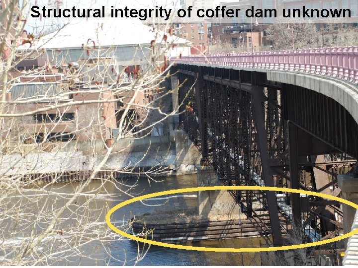 Structural integrity of coffer dam unknown 39 