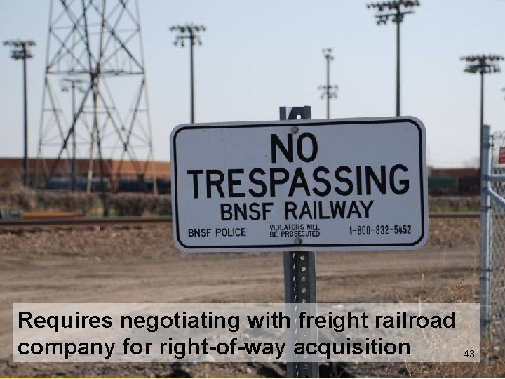 Requires negotiating with freight railroad company for right-of-way acquisition 43 