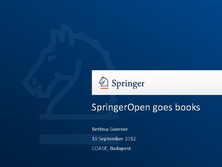 Springer. Open goes books Bettina Goerner 19 September 2012 COASP, Budapest 