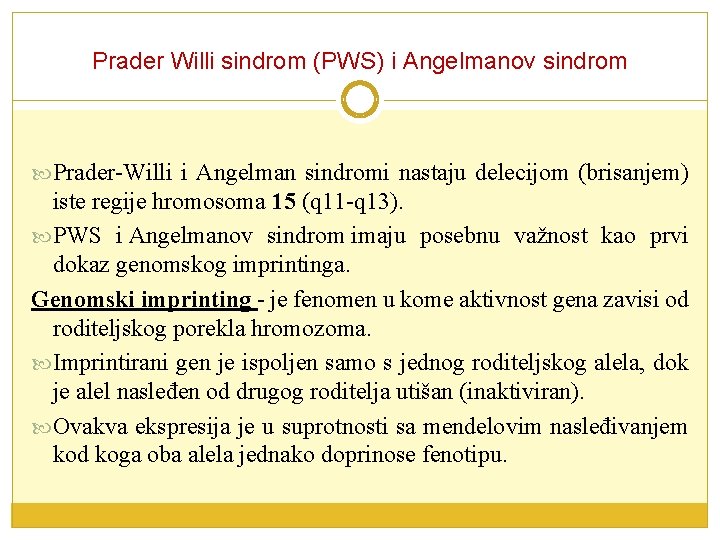 Prader Willi sindrom (PWS) i Angelmanov sindrom Prader-Willi i Angelman sindromi nastaju delecijom (brisanjem)