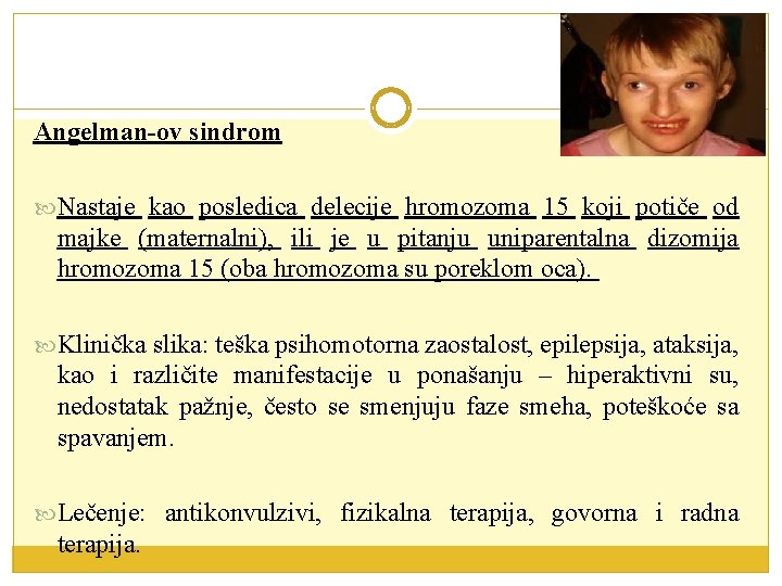 Angelman-ov sindrom Nаstаje kаo posledicа delecije hromozomа 15 koji potiče od mаjke (mаternаlni), ili