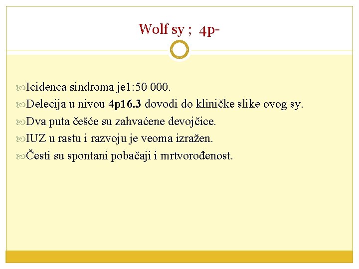 Wolf sy ; 4 p- Icidenca sindroma je 1: 50 000. Delecija u nivou