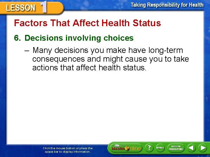 Factors That Affect Health Status 6. Decisions involving choices – Many decisions you make