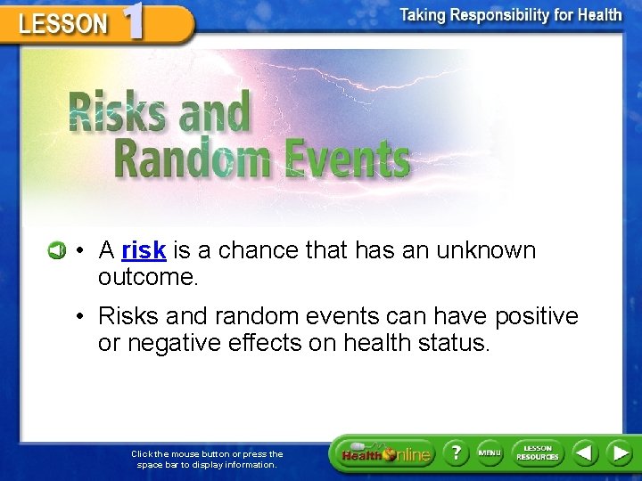 Risks and Random Events • A risk is a chance that has an unknown