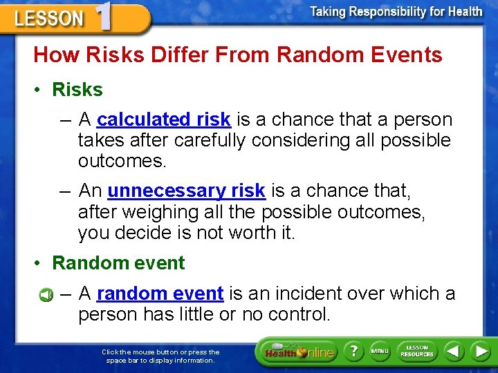How Risks Differ From Random Events • Risks – A calculated risk is a