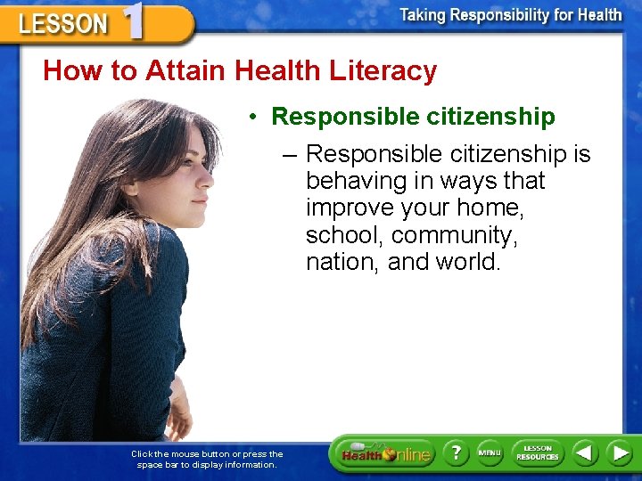 How to Attain Health Literacy • Responsible citizenship – Responsible citizenship is behaving in