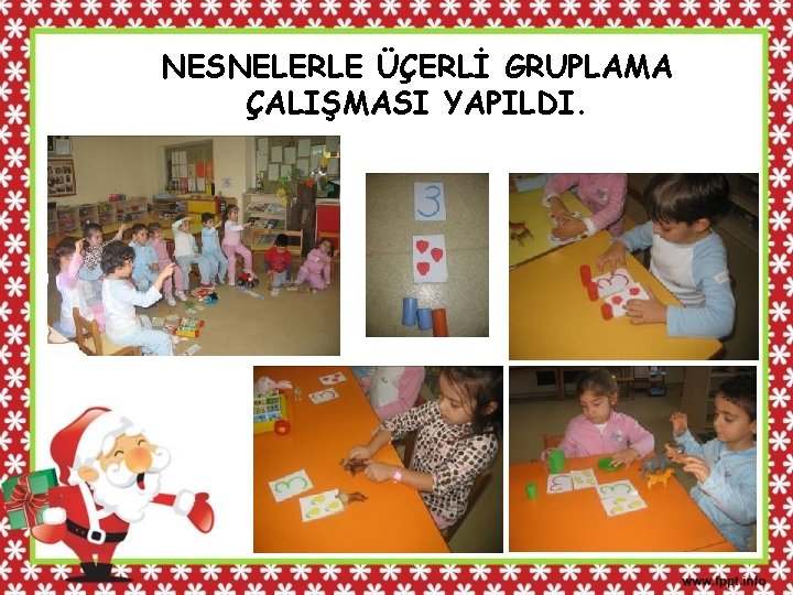 NESNELERLE ÜÇERLİ GRUPLAMA ÇALIŞMASI YAPILDI. 